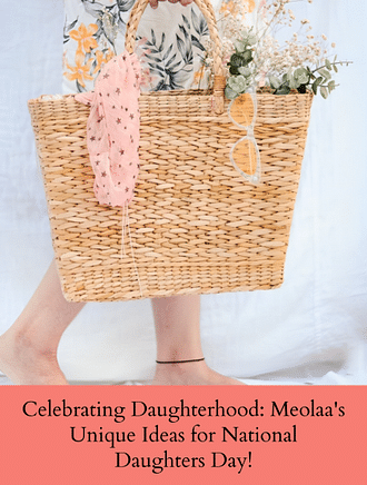 CELEBRATING DAUGHTERHOOD: MEOLAA'S UNIQUE IDEAS FOR NATIONAL DAUGHTERS DAY